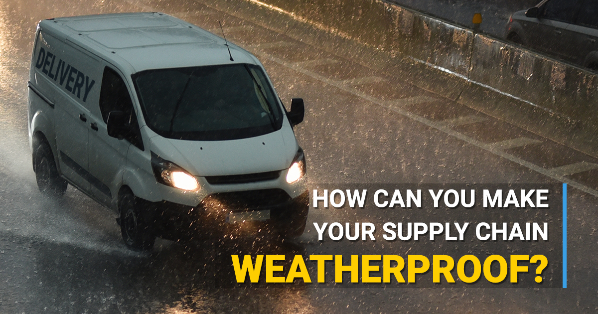 How Can You Make Your Supply Chain Weatherproof?